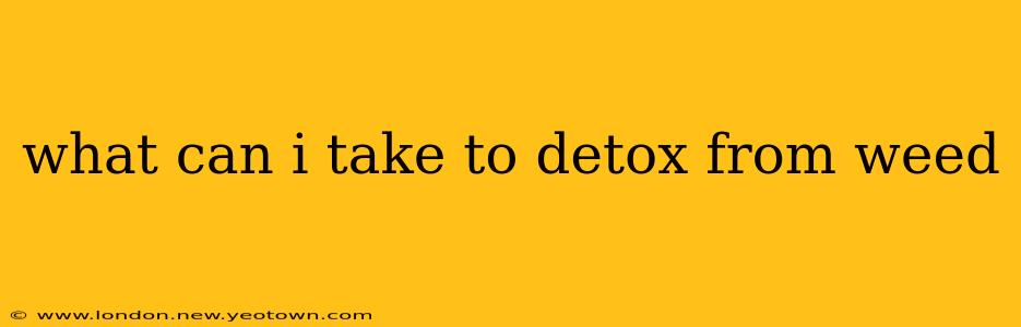 what can i take to detox from weed
