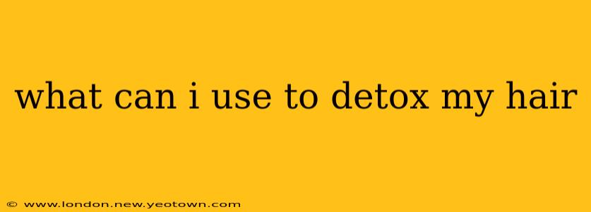 what can i use to detox my hair