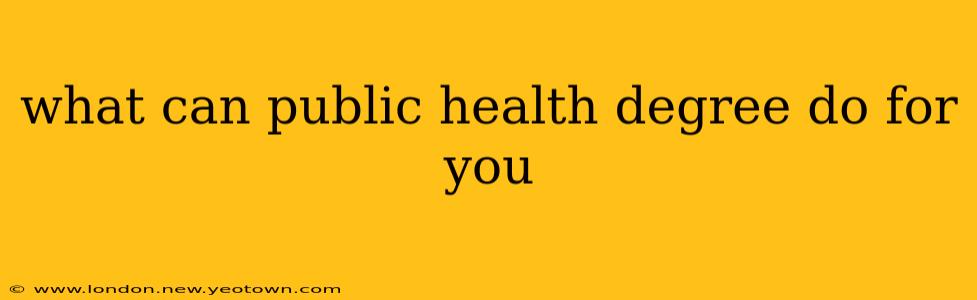 what can public health degree do for you