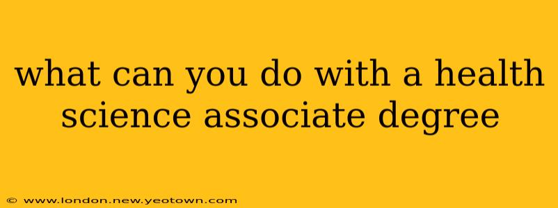 what can you do with a health science associate degree