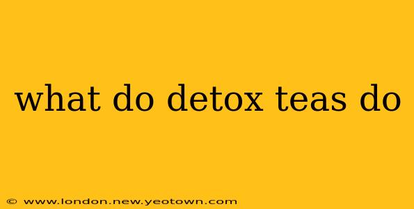 what do detox teas do