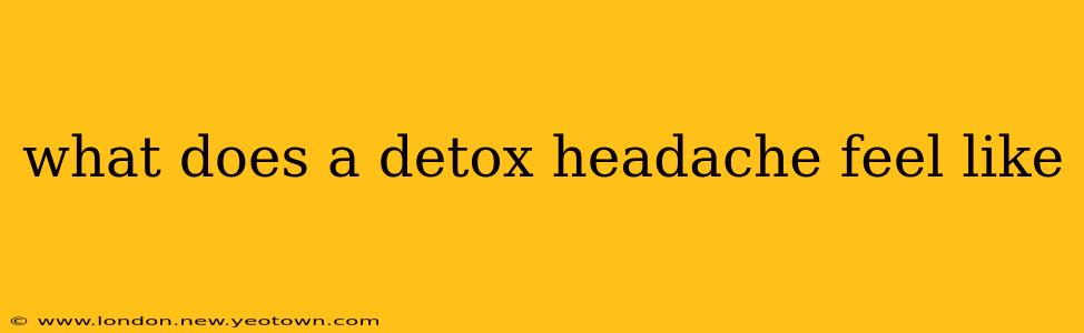 what does a detox headache feel like