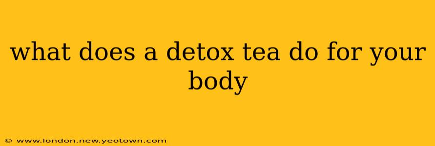 what does a detox tea do for your body
