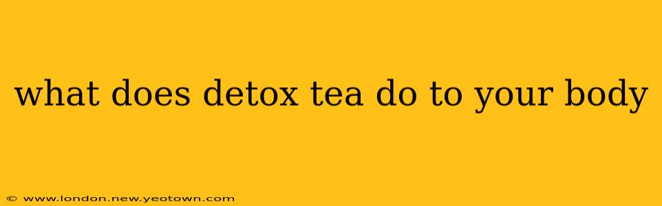 what does detox tea do to your body
