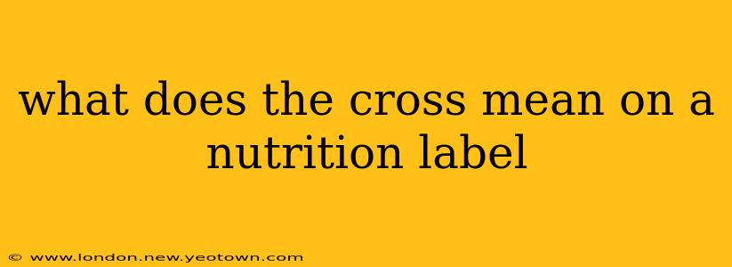 what does the cross mean on a nutrition label