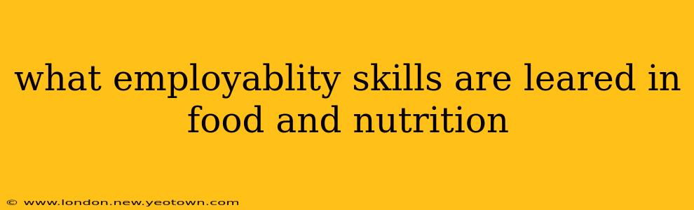 what employablity skills are leared in food and nutrition