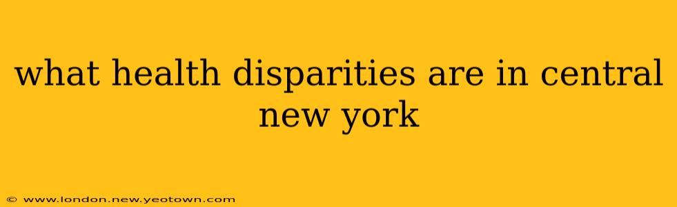 what health disparities are in central new york