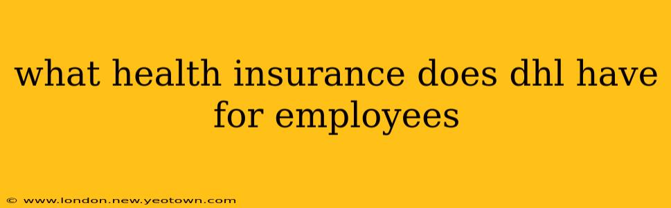 what health insurance does dhl have for employees