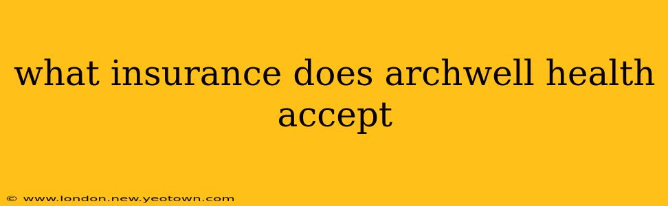 what insurance does archwell health accept