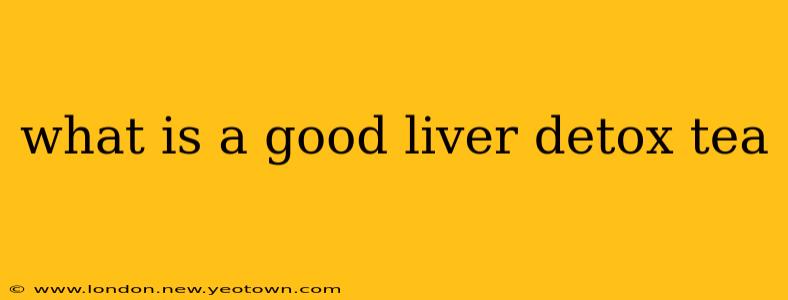 what is a good liver detox tea