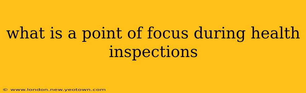 what is a point of focus during health inspections