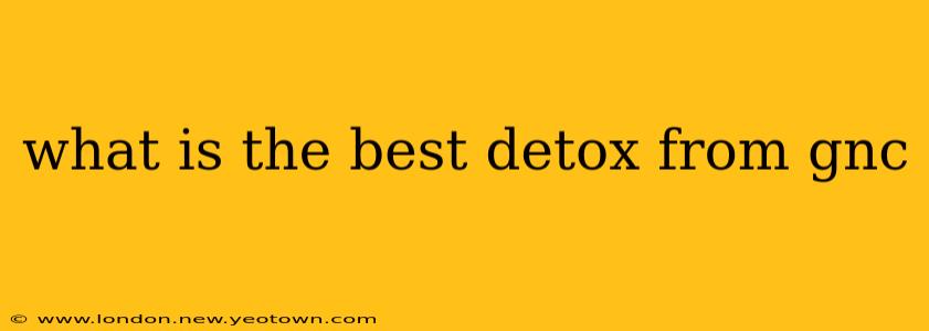 what is the best detox from gnc