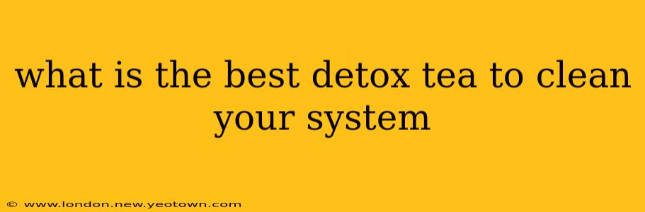 what is the best detox tea to clean your system