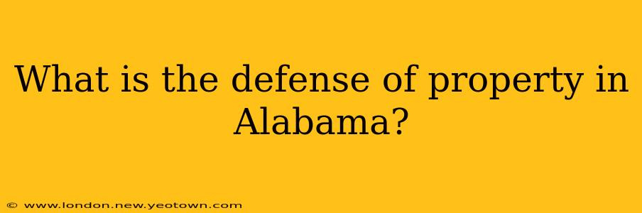 What is the defense of property in Alabama?