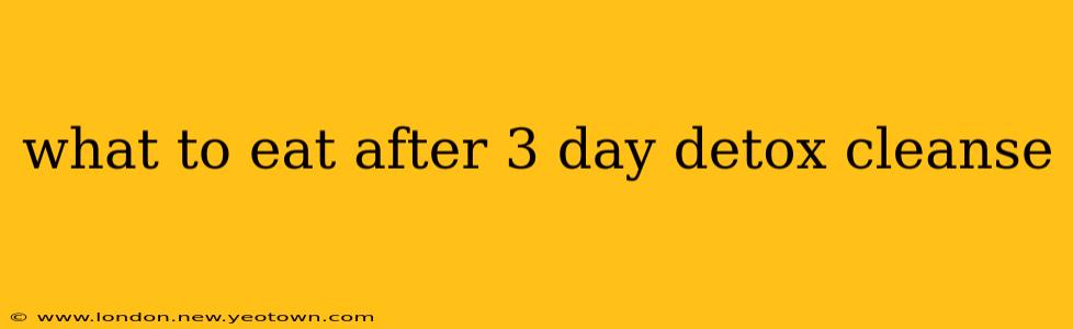 what to eat after 3 day detox cleanse
