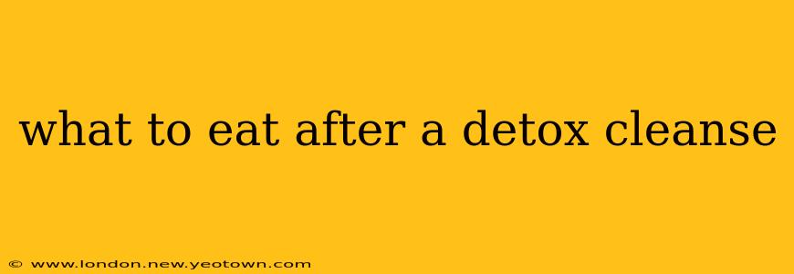 what to eat after a detox cleanse