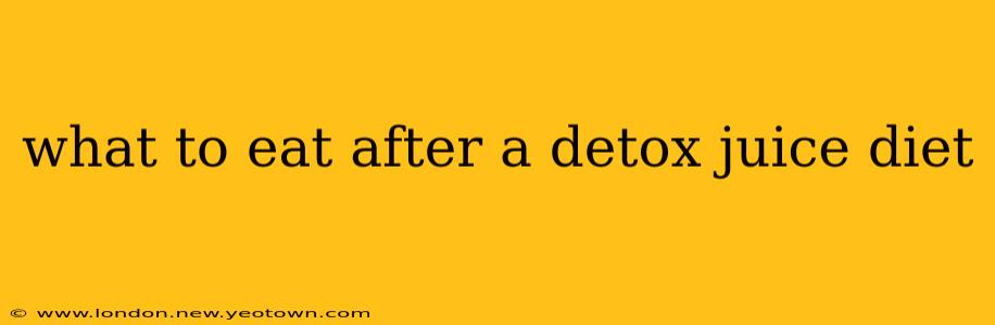 what to eat after a detox juice diet