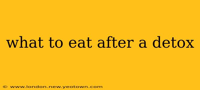 what to eat after a detox