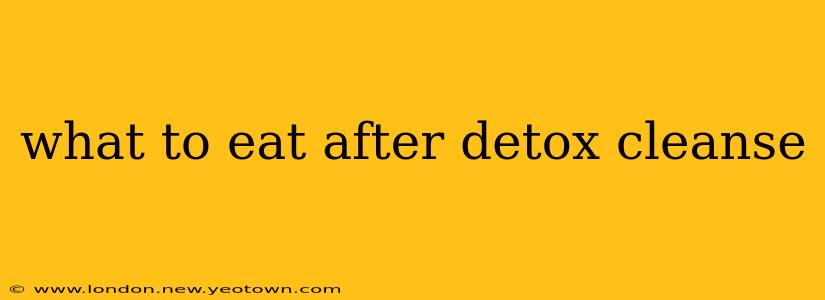 what to eat after detox cleanse