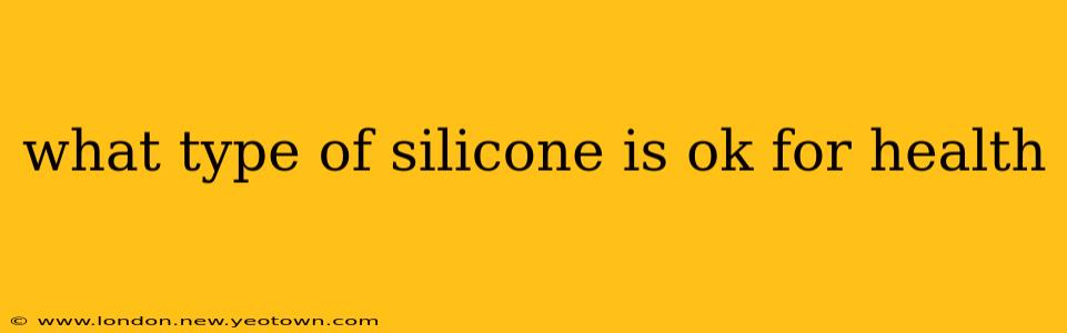 what type of silicone is ok for health