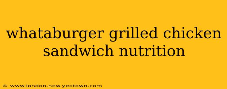 whataburger grilled chicken sandwich nutrition