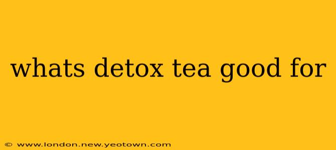 whats detox tea good for