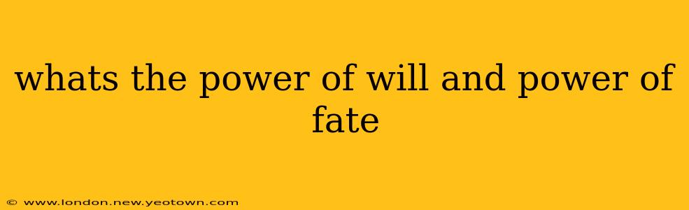whats the power of will and power of fate