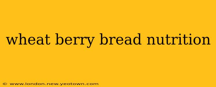 wheat berry bread nutrition