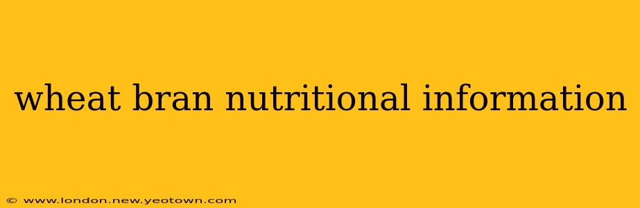 wheat bran nutritional information
