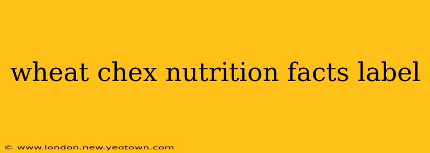 wheat chex nutrition facts label