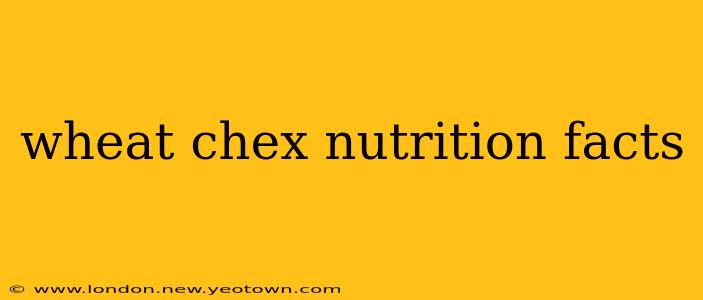 wheat chex nutrition facts