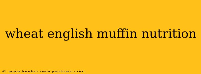 wheat english muffin nutrition