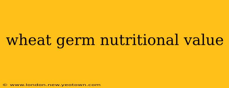 wheat germ nutritional value
