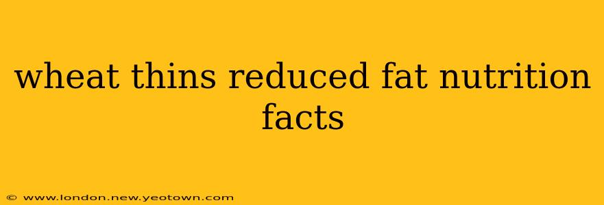 wheat thins reduced fat nutrition facts