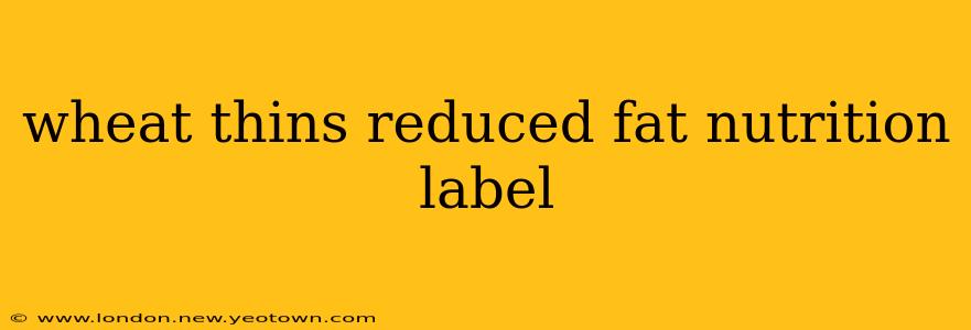 wheat thins reduced fat nutrition label
