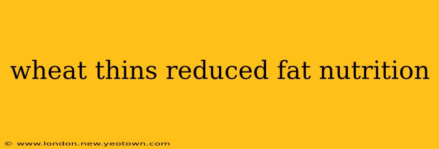 wheat thins reduced fat nutrition
