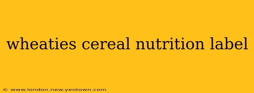 wheaties cereal nutrition label