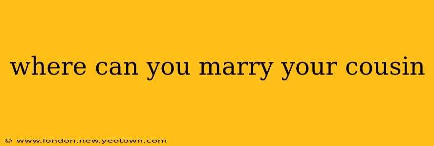 where can you marry your cousin