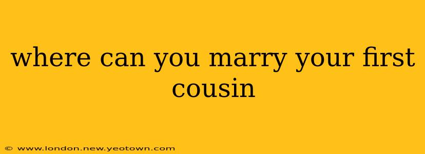 where can you marry your first cousin