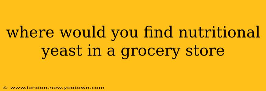 where would you find nutritional yeast in a grocery store
