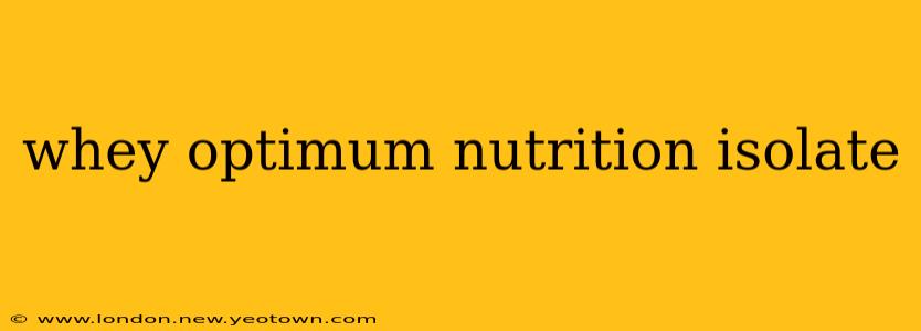 whey optimum nutrition isolate