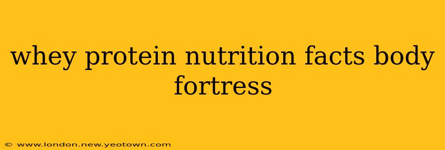 whey protein nutrition facts body fortress