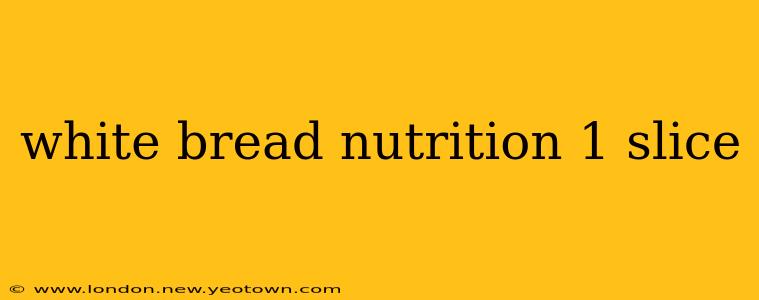 white bread nutrition 1 slice