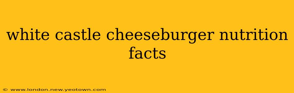 white castle cheeseburger nutrition facts