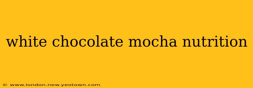 white chocolate mocha nutrition