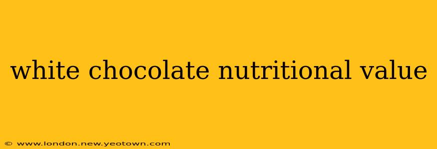 white chocolate nutritional value