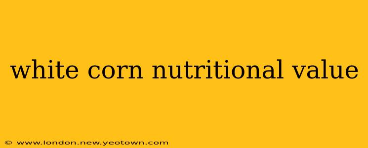 white corn nutritional value