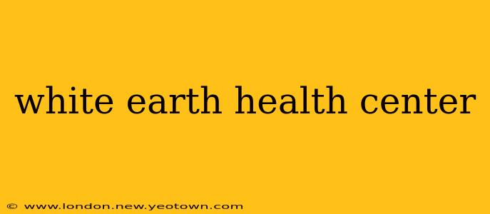 white earth health center