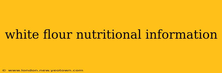 white flour nutritional information