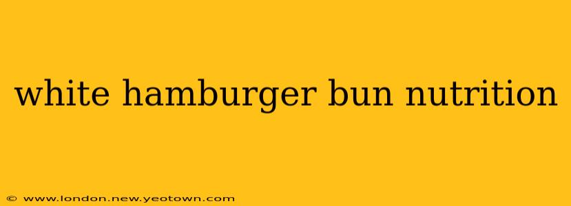 white hamburger bun nutrition